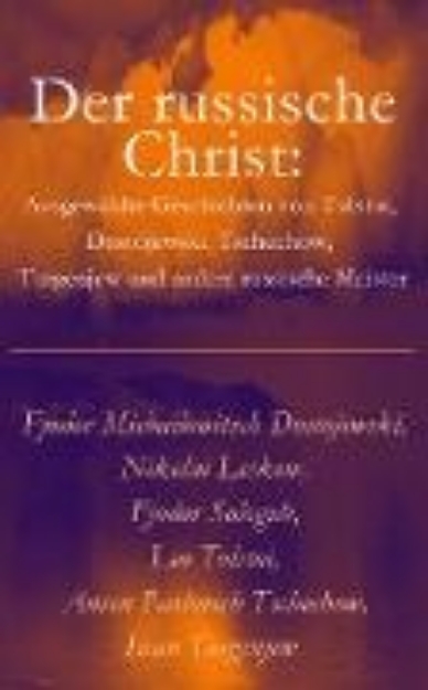 Bild von Der russische Christ: Ausgewählte Geschichten von Tolstoi, Dostojewski, Tschechow, Turgenjew und andere russische Meister) (eBook)