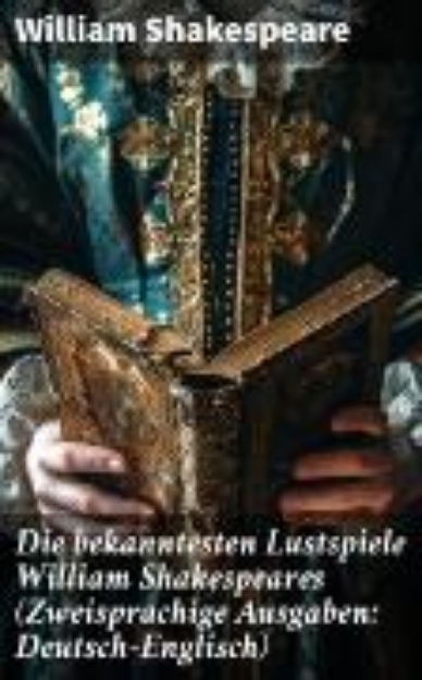 Bild von Die bekanntesten Lustspiele William Shakespeares (Zweisprachige Ausgaben: Deutsch-Englisch) (eBook)