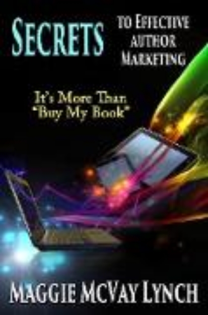 Bild von Secrets to Effective Author Marketing: It's More Than "Buy My Book" (Career Author Secrets, #3) (eBook)