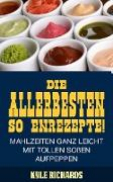 Bild von Die allerbesten Saucenrezepte! Mahlzeiten ganz leicht mit tollen Soen aufpeppen (eBook)