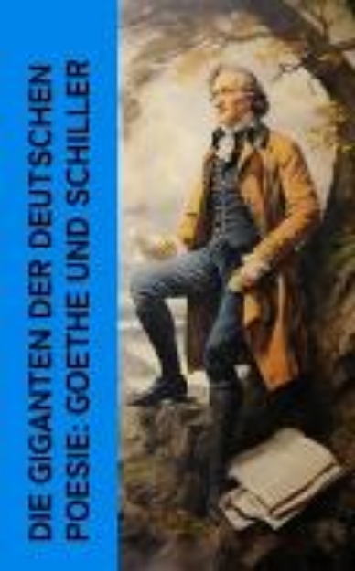 Bild von Die Giganten der deutschen Poesie: Goethe und Schiller (eBook)