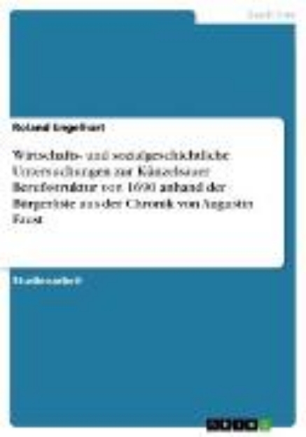 Bild von Wirtschafts- und sozialgeschichtliche Untersuchungen zur Künzelsauer Berufsstruktur von 1690 anhand der Bürgerliste aus der Chronik von Augustin Faust (eBook)