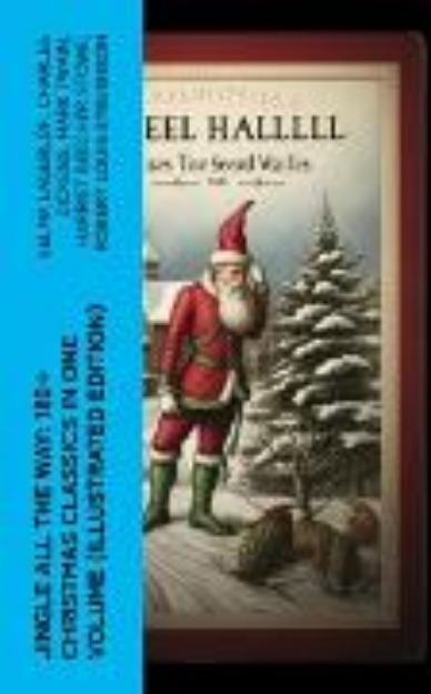 Bild von Jingle All The Way: 180+ Christmas Classics in One Volume (Illustrated Edition) (eBook)