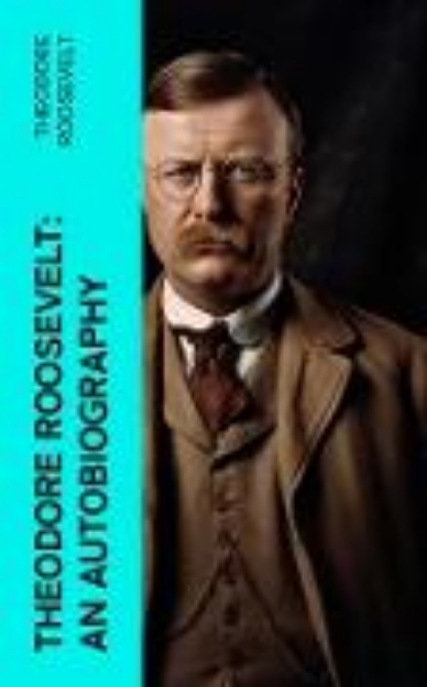 Bild von Theodore Roosevelt: An Autobiography (eBook)