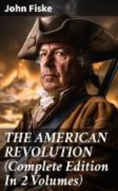 Bild von THE AMERICAN REVOLUTION (Complete Edition In 2 Volumes) (eBook)