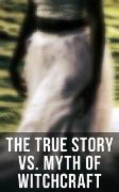 Bild von The True Story vs. Myth of Witchcraft (eBook)