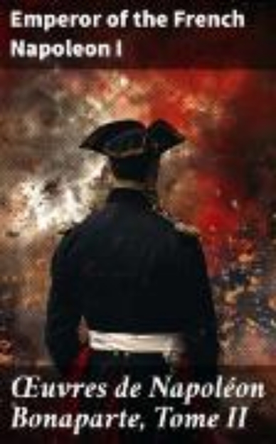 Bild von OEuvres de Napoléon Bonaparte, Tome II (eBook)