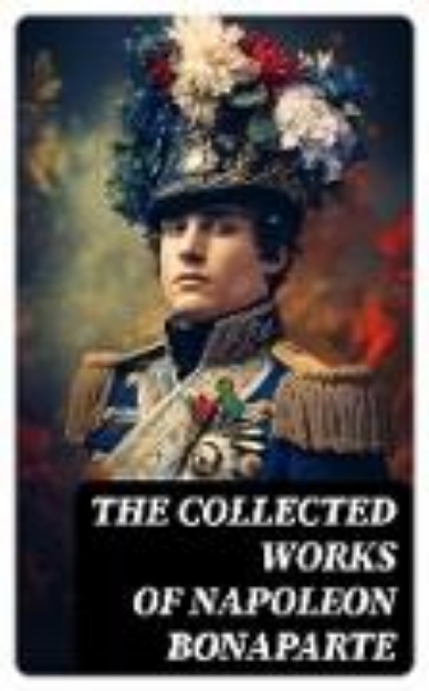 Bild von The Collected Works of Napoleon Bonaparte (eBook)