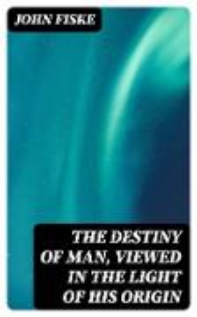 Bild zu The Destiny of Man, Viewed in the Light of His Origin (eBook)