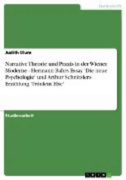 Bild von Narrative Theorie und Praxis in der Wiener Moderne - Hermann Bahrs Essay 'Die neue Psychologie' und Arthur Schnitzlers Erzählung 'Fräulein Else' (eBook)