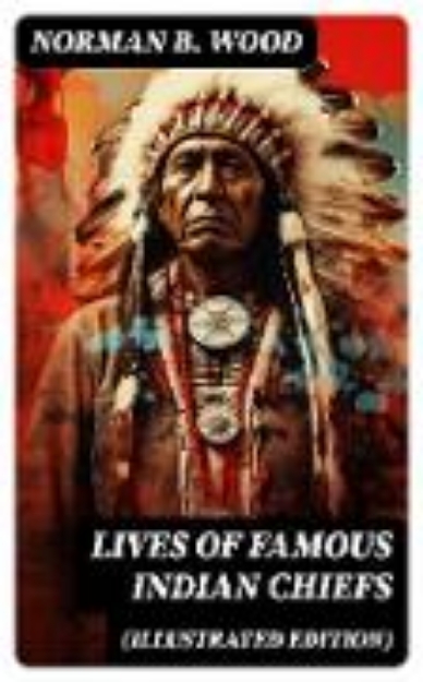 Bild von Lives of Famous Indian Chiefs (Illustrated Edition) (eBook)