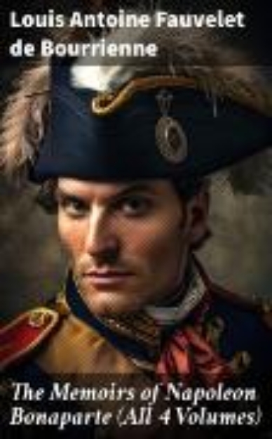 Bild von The Memoirs of Napoleon Bonaparte (All 4 Volumes) (eBook)