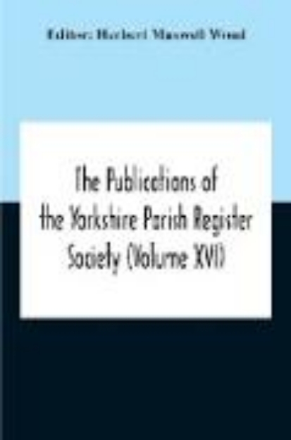 Bild von The Publications Of The Yorkshire Parish Register Society (Volume Xvi)