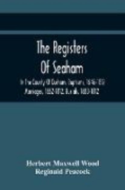 Bild von The Registers Of Seaham, In The County Of Durham. Baptisms, 1646-1812. Marriages, 1652-1812. Burials, 1653-1812