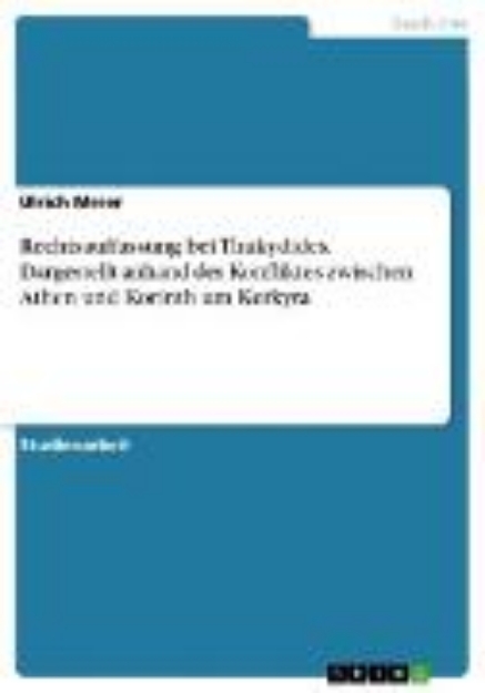 Bild von Rechtsauffassung bei Thukydides. Dargestellt anhand des Konfliktes zwischen Athen und Korinth um Kerkyra (eBook)