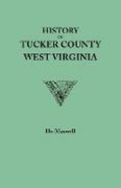 Bild von History of Tucker County, West Virginia, from the Earliest Explorations and Settlements to the Present Time [1884]