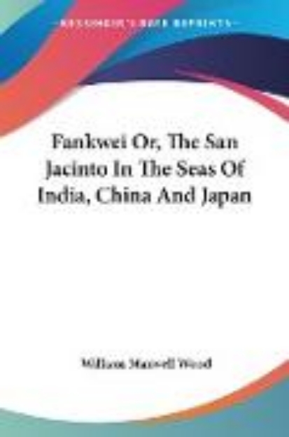 Bild von Fankwei Or, The San Jacinto In The Seas Of India, China And Japan