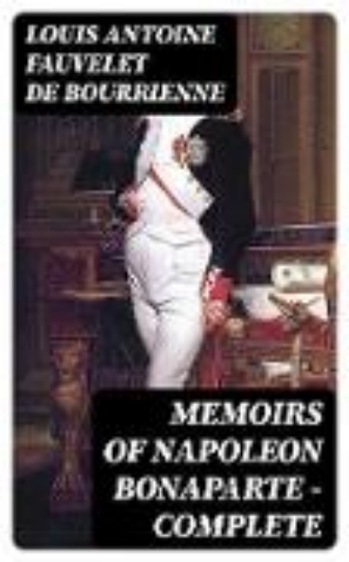 Bild von Memoirs of Napoleon Bonaparte - Complete (eBook)