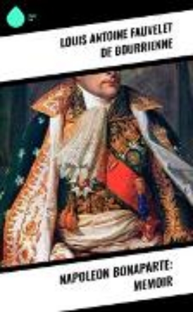 Bild von Napoleon Bonaparte: Memoir (eBook)