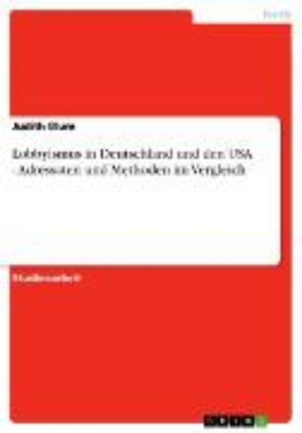 Bild von Lobbyismus in Deutschland und den USA - Adressaten und Methoden im Vergleich (eBook)