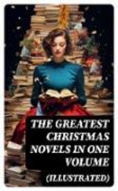 Bild zu The Greatest Christmas Novels in One Volume (Illustrated) (eBook)