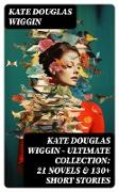 Bild zu KATE DOUGLAS WIGGIN - Ultimate Collection: 21 Novels & 130+ Short Stories (eBook)