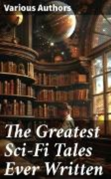 Bild zu The Greatest Sci-Fi Tales Ever Written (eBook)