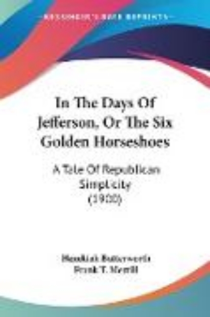 Bild von In The Days Of Jefferson, Or The Six Golden Horseshoes