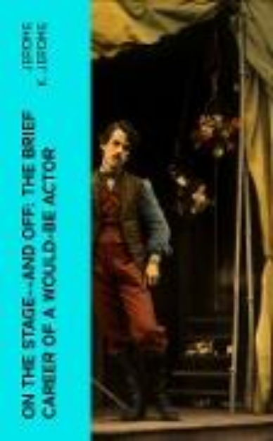 Bild von On the Stage--and Off: The Brief Career of a Would-Be Actor (eBook)