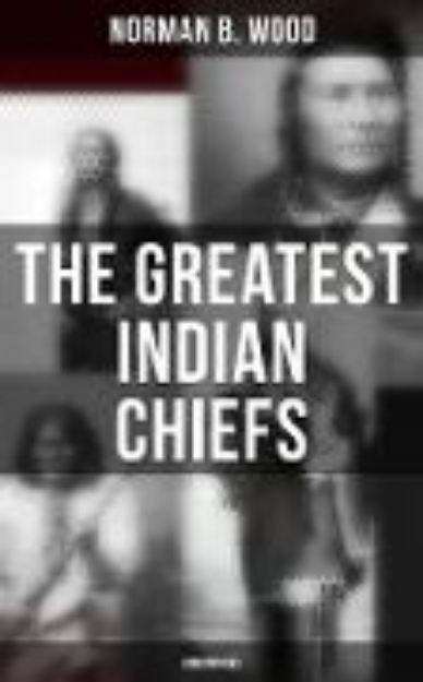 Bild von The Greatest Indian Chiefs: Biographies (eBook)