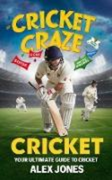 Bild von Cricket Craze: Your Ultimate Guide to Cricket (SPORTS FAN BOOKS SOCCER, FOOTBALL, BASKETBALL, BASEBALL, HOCKEY, TENNIS, CRICKET, GOLF, ETC., #5) (eBook)