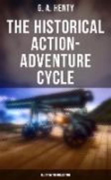 Bild von The Historical Action-Adventure Cycle (Illustrated Collection) (eBook)