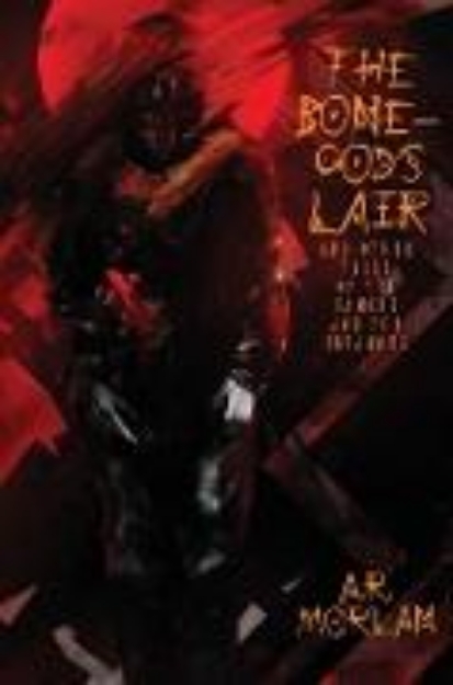 Bild von The Bone-God's Lair and Other Tales of the Famous and the Infamous