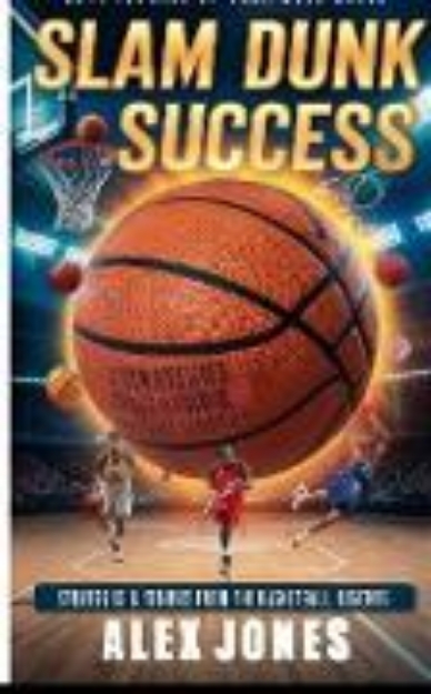 Bild von Slam Dunk Success: Strategies & Stories from the Basketball Legends (SPORTS FAN BOOKS SOCCER, FOOTBALL, BASKETBALL, BASEBALL, HOCKEY, TENNIS, CRICKET, GOLF, ETC., #3) (eBook)