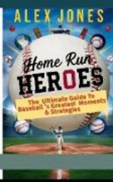 Bild von Home Run Heroes: The Ultimate Guide Baseball's Greatest Moments & Strategies (SPORTS FAN BOOKS SOCCER, FOOTBALL, BASKETBALL, BASEBALL, HOCKEY, TENNIS, CRICKET, GOLF, ETC., #4) (eBook)