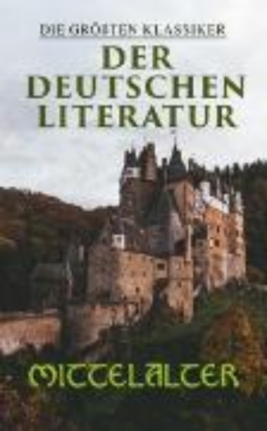 Bild von Die größten Klassiker der deutschen Literatur: Mittelalter (eBook)