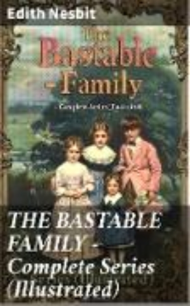 Bild von THE BASTABLE FAMILY - Complete Series (Illustrated) (eBook)