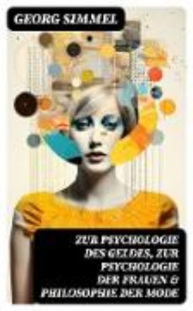 Bild von Zur Psychologie des Geldes, Zur Psychologie der Frauen & Philosophie der Mode (eBook)