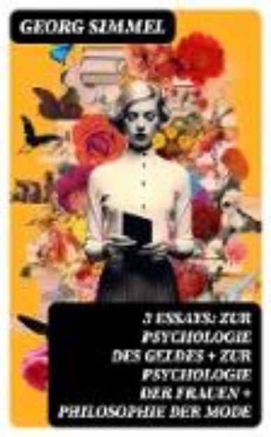 Bild von 3 Essays: Zur Psychologie des Geldes + Zur Psychologie der Frauen + Philosophie der Mode (eBook)