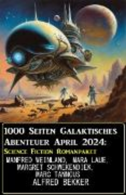 Bild von 1000 Seiten Galaktisches Abenteuer April 2024: Science Fiction Romanpaket (eBook)