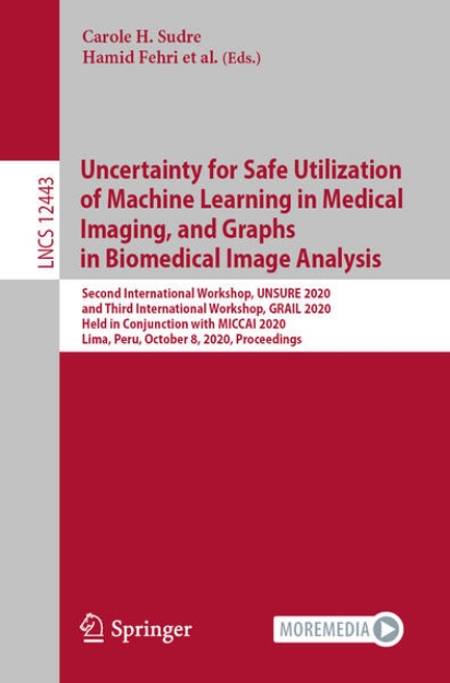 Bild von Uncertainty for Safe Utilization of Machine Learning in Medical Imaging, and Graphs in Biomedical Image Analysis (eBook)