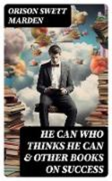 Bild von HE CAN WHO THINKS HE CAN & OTHER BOOKS ON SUCCESS (eBook)