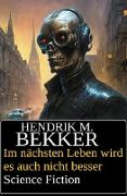 Bild von Im nächsten Leben wird es auch nicht besser: Science Fiction (eBook)