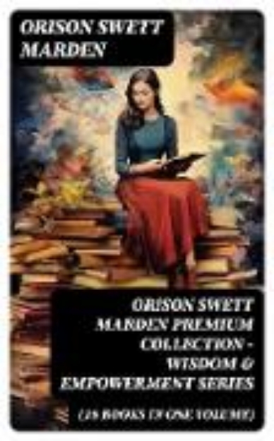 Bild von ORISON SWETT MARDEN Premium Collection - Wisdom & Empowerment Series (18 Books in One Volume) (eBook)