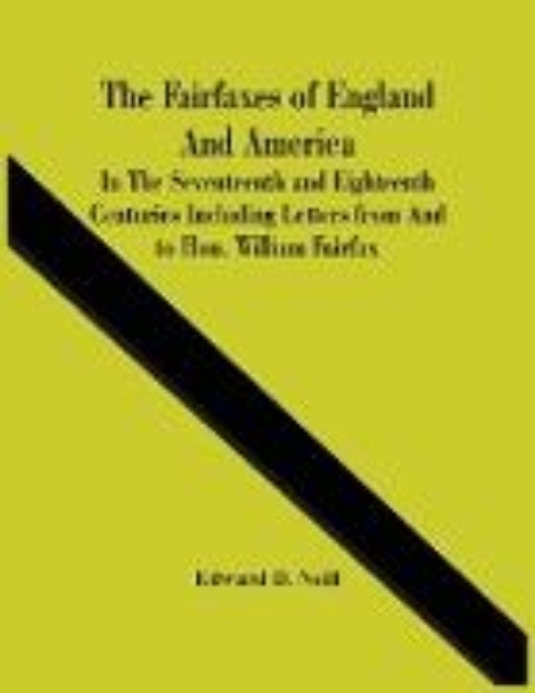 Bild von The Fairfaxes Of England And America In The Seventeenth And Eighteenth Centuries Including Letters From And To Hon. William Fairfax