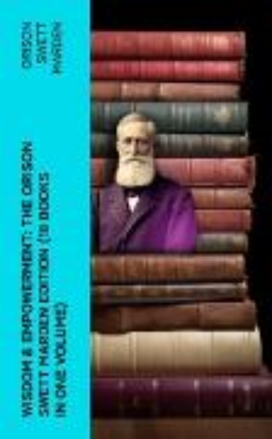 Bild von Wisdom & Empowerment: The Orison Swett Marden Edition (18 Books in One Volume) (eBook)