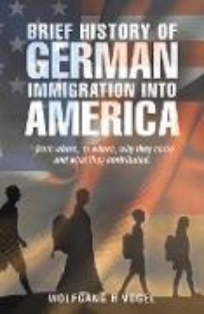 Bild von Brief History of German Immigration into America - from Where, to Where, Why They Came and What They Contributed (eBook)