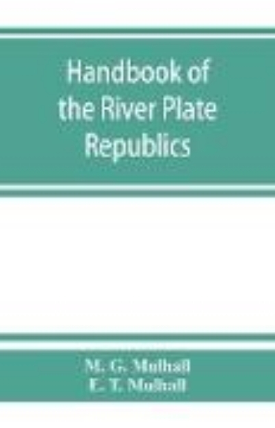 Bild von Handbook of the river Plate republics. Comprising Buenos Ayres and the provinces of the Argentine Republic and the republics of Uruguay and Paraguay