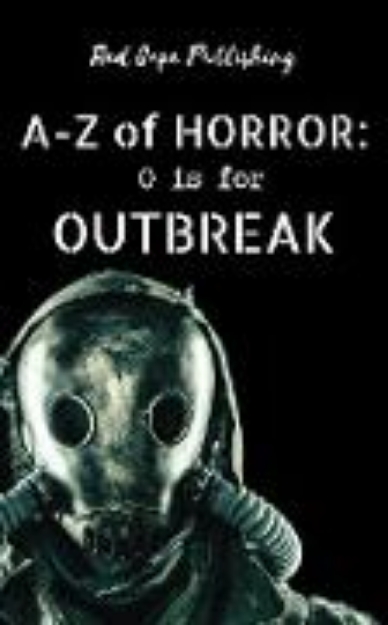 Bild von O is for Outbreak (A-Z of Horror, #15) (eBook)