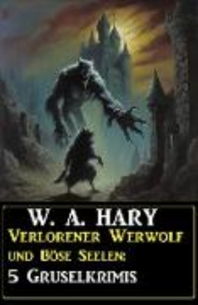 Bild von Verlorener Werwolf und Böse Seelen: 5 Gruselkrimis (eBook)